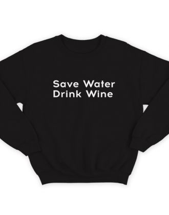 Прикольный свитшот с надписью "Save water drink wine" ("Сохрани воду - пей вино")